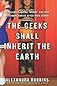 The Geeks Shall Inherit The Earth