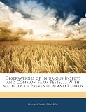 Observations of Injurious Insects and Common Farm Pests, ...: With Methods of Prevention and Remedy