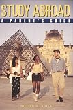 Study Abroad: A Parent's Guide : For Parents of College and University Students Contemplating a Study Abroad Experience