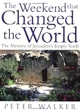 The Weekend That Changed the World:&Acirc; The Mystery of Jerusalem's Empty Tomb