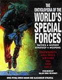 The encyclopedia of the world's special forces : tactics, history, strategy, weapons