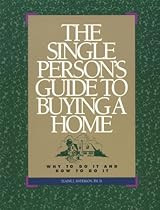The Single Person's Guide to Buying a Home: Why to Do It and How to Do It The Single Person's Guide to Buying a Home: Why to Do It and How to Do It