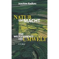Natur und Macht. Weltgeschichte der Umwelt.: Eine Weltgeschichte der Umwelt