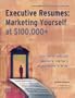Executive Resumes: Marketing Yourself at $100,000+ Learn How Recruiting Pros Keep Score