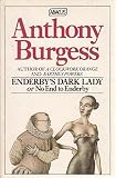 Enderby's dark lady, or, No end to Enderby : composed to placate kind readers of The clockwork testament, or, Enderby's end, who objected to my casually killing my hero