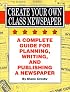 Create Your Own Class Newspaper: A Complete Guide for Planning, Writing, and Publishing a Newspaper (Ip (Nashville, Tenn.), 11-8.)