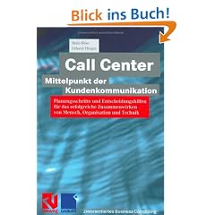 Call Center - Mittelpunkt der Kundenkommunikation: Planungsschritte und Entscheidungshilfen f�r das erfolgreiche Zusammenwirken von Mensch, ... Technik (Zielorientiertes Business Computing)