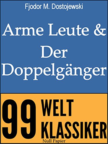 Arme Leute und Der Doppelgänger: Zwei Romane (99 Welt-Klassiker) (German Edition)