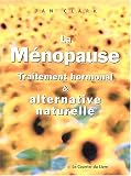 La m�nopause : Traitement hormonal et alternative naturelle
