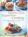 Gluten-free, Sugar-free Cooking: Over 200 Delicious Recipes to Help You Live a Healthier, Allergy-Free Life