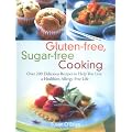 Gluten-Free, Sugar-Free Cooking: Over 200 Delicious Recipes to Help You Live a Healthier, Allergy-Free Life