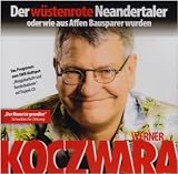 Der w�stenrote Neandertaler oder wie aus Affen Bausparer wurden - Werner Koczwara