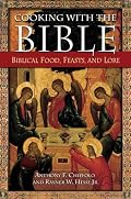 Cooking with the Bible: Biblical Food, Feasts, and Lore
