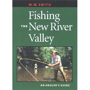 Fishing the New River Valley: An Angler's Guide by M. W. Smith