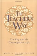 The Teacher's Way: Teaching And The Contemplative Life