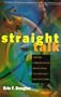 Straight Talk: Turning Communications Upside Down for Strategic Results at Work
