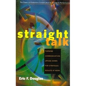 Straight Talk: Turning Communications Upside Down for Strategic Results at Work