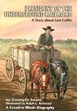 President of the Underground Railroad: A Story About Levi Coffin (Creative Minds Biography)