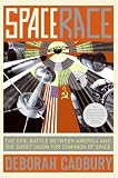 Space Race: The Epic Battle Between America and the Soviet Union for Dominion of Space
