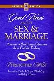 Good News about Sex and Marriage: Answers to Your Honest Questions about Catholic Teaching