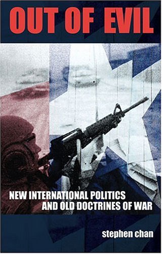 Out of Evil: New International Politics and Old Doctrines of War