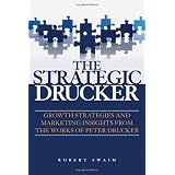 The Strategic Drucker: Growth Strategies and Marketing Insights from the Works of Peter Drucker