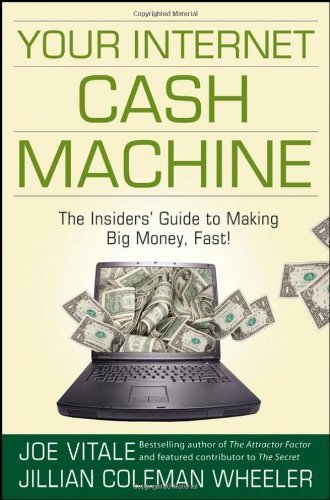 Your Internet Cash Machine: The Insiders Guide to Making Big Money, Fast! Book Image