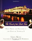 The Court of the Last Tsar: Pomp, Power and Pageantry in the Reign of Nicholas II