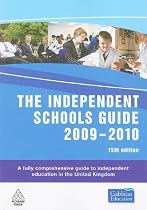 The Independent Schools Guide 2009-2010: A Fully Comprehensive Guide to Independent Education in the United Kingdom: A Fully Comprehensive Directory
