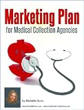 Marketing Plan for Medical Collection Agencies (The Collecting Money Series)