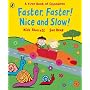 Faster, Faster, Nice and Slow
