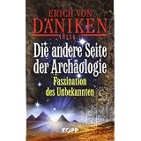 Die andere Seite der Arch�ologie: Faszination des Unbekanntenvon "Erich von D�niken"