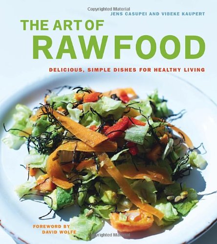 the art of raw food delicious simple dishes for healthy living