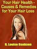 Your Hair Health – Causes and Remedies for Your Hair Loss