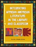 Integrating African American Literature in the Library and Classroom
