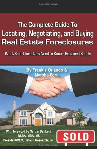 The Complete Guide to Locating, Negotiating, and Buying Real Estate Foreclosures: What Smart Investors Need to Know - Explained Simply