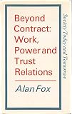 Beyond contract : work, power and trust relations