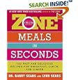 Zone Meals in Seconds: 150 Fast and Delicious Recipes for Breakfast, Lunch, and Dinner