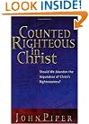 Counted Righteous in Christ: Should We Abandon the Imputation of Christ's Righteousness?