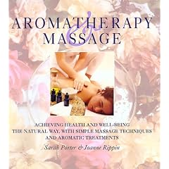 Aromatherapy and Massage: Achieving Health and Well-Being the Natural Way with Simple Massage Techniques and Aromatic Treatments