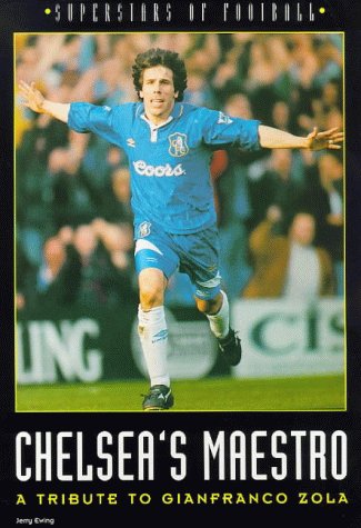 Chelsea's Maestro: Tribute to Gianfranco Zola (New Superstars of Football)