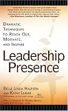 Leadership Presence: Dramatic Techniques to Reach Out, Motivate, and Inspire