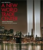 A New World Trade Center: Design Proposals from Leading Architects Worldwide