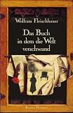 Das Buch in dem die Welt verschwand - Wolfram Fleischhauer