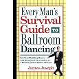 Every Man's Survival Guide to Ballroom Dancing: Ace Your Wedding Dance and Keep Cool on a Cruise, at a Formal, and in Dance Classes