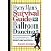 Every Man's Survival Guide to Ballroom Dancing: Ace Your Wedding Dance and Keep Cool on a Cruise, at a Formal, and in Dance Classes