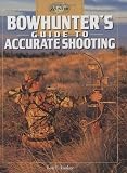 Bowhunter's Guide to Accurate Shooting (The Complete Hunter)
