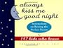 Always Kiss Me Good Night: Instructions on Raising the Perfect Parent by 147 Kids Who Know