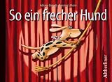 So ein frecher Hund