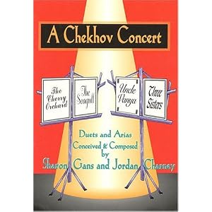 A Chekhov Concert: Duets and Arias Conceived and Composed by Sharon Gans and Jordan Charney... by